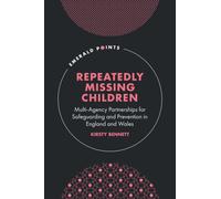 Repeatedly Missing Children : Multi-Agency Partnerships for Safeguarding and Prevention in England and Wales
