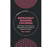 Repeatedly Missing Children: Multi-Agency Partnerships for Safeguarding and Prevention in England and Wales (Emerald Points)