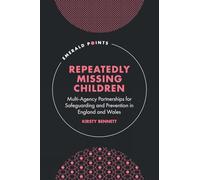 Repeatedly Missing Children: Multi-Agency Partnerships for Safeguarding and Prevention in England and Wales (Emerald Points)