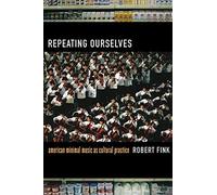 Repeating Ourselves: American Minimal Music as Cultural Practice by Fink, Robert (2005) Paperback