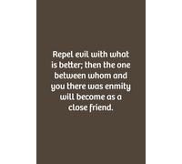 Repel evil with what is better; then the one between whom and you there was enmity will become as a close friend.: Lined notebook, Soft Cove, Size (6x9), 110 pages