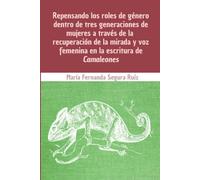 Repensando los roles de género dentro de tres generaciones de mujeres a través de la recuperación de la mirada y voz femenina en la escritura de Camaleones
