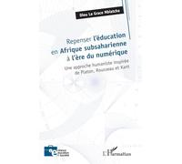 Repenser l’éducation en Afrique subsaharienne à l’ère du numérique: Une approche humaniste inspirée de Platon, Rousseau et Kant