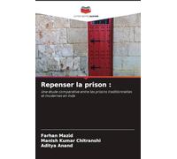 Repenser la prison: Une étude comparative entre les prisons traditionnelles et modernes en Inde