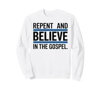 Repent and Believe in the Gospel Christian Sweatshirt