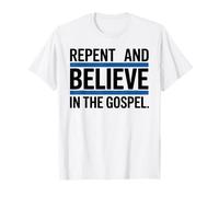 Repent and Believe in The Gospel Christian T-Shirt
