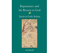 Repentance and the Return to God: Tawba in Early Sufism