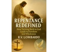 Repentance Redefined: How Turning Back to God Leads to Freedom and Wholeness | Jesus' First & Last Command | Submission, Obedience, Faith, Trust, & A Pure Heart