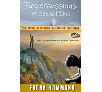 Repercussions from Sexual Sins: The Sexual Revolution is wreaking havoc on the family, the Church, and the individual’s relationship with Jesus Christ.