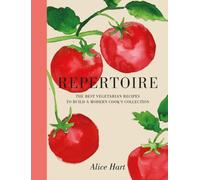 Repertoire: A Modern Guide to the Best Vegetarian Recipes by Alice Hart HARDBACK