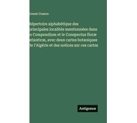 Répertoire alphabétique des principales localités mentionnées dans le Compendium et le Conspectus floræ atlanticæ, avec deux cartes botaniques de l'Algérie et des notices sur ces cartes
