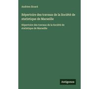 Répertoire des travaux de la Société de statistique de Marseille: Répertoire des travaux de la Société de statistique de Marseille