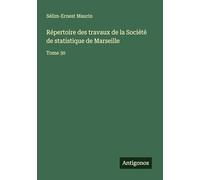 Répertoire des travaux de la Société de statistique de Marseille: Tome 30