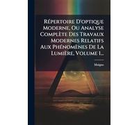 Répertoire D'optique Moderne, Ou Analyse Complète Des Travaux Modernes Relatifs Aux Phénomènes De La Lumière, Volume 1...