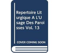 Répertoire Liturgique A L'Usage Des Paroisses Vol. 13