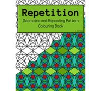 Repetition: A Repetative and Geometric Coloring Book for Teens and Adults
