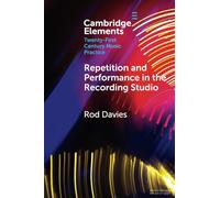 Repetition and Performance in the Recording Studio (Elements in Twenty-First Century Music Practice)