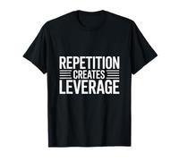 Repetition Creates Leverage Entrepreneur Growth T-Shirt