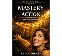 REPETITION MOTHER OF MASTERY SERIES - BOOK III - Mastery In Action: Sports, Arts and Language