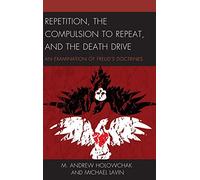 Repetition, the Compulsion to Repeat, and the Death Drive: An Examination of Freud's Doctrines (Dialog-on-Freud)
