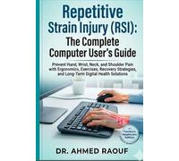 Repetitive Strain Injury (RSI): The Complete Computer User’s Guide: Prevent Hand, Wrist, Neck, and Shoulder Pain with Ergonomics, Exercises, and ... (Joint & Pain Relief Complete Guide)