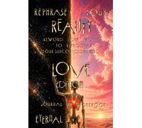 Rephrase Your Reality Love Edition: Reword Your World To Reprogram Your Subconscious Mind