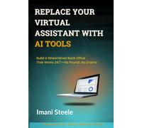 Replace Your Virtual Assistant with AI Tools: Build a Streamlined Back Office That Works 24/7-No Payroll, No Drama (Automate & Elevate Series)