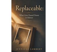 Replaceable: An Adoption Memoir of Buried Secrets, a DNA Match, and the Truth That Took a Lifetime to Find: What Gets Passed Down in Silence