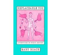Replaceable You: Adventures in Human Anatomy