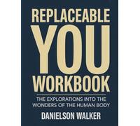 Replaceable You Workbook: The Explorations into the Wonders of the Human Body