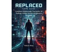 Replaced Game Guide: Complete Walkthrough, Top Builds, All Endings, Hidden Secrets and Mastery Strategies