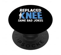 Replaced Knee Same Bad Jokes Knee Replacement Surgery PopSockets Adhesive PopGrip