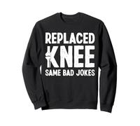 Replaced Knee Same Bad Jokes Knee Replacement Surgery Sweatshirt