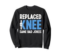 Replaced Knee Same Bad Jokes Knee Replacement Surgery Sweatshirt