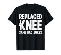Replaced Knee Same Bad Jokes Knee Replacement Surgery T-Shirt