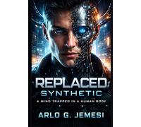 REPLACED: Synthetic: A Mind Trapped in a Human Body
