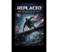 Replaced: The Official Companion game guide: Mastering Movement, Combat, and Conspiracy - A Complete Strategy Guide
