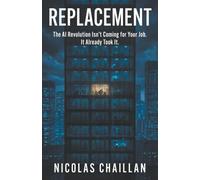 Replacement: The AI Revolution Isn't Coming for Your Job. It Already Took It.