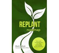 Replant Roadmap: How Your Congregation Can Help Revitalize Dying Churches: 1 (The Replant Series)