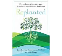Replanted: Faith-Based Support for Adoptive and Foster Families (Spirituality and Mental Health)