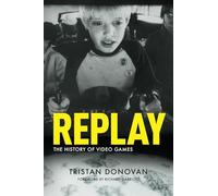 Replay: the History of Video Games by Tristan Donovan 9780956507204 | Brand New