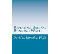 Replaying Ball on Running Water: Constructive Living Updated: Volume 28