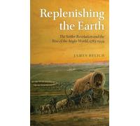 Replenishing the Earth: The Settler Revolution and the Rise of the Angloworld