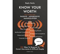 Reply Hacks • KNOW YOUR WORTH: How To Deal With PASSIVE-AGGRESSIVE MANIPULATION • 9 Subtle Control Tactics • 205 Ways To Respond To Covert Narcissists & Difficult People