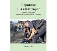 Répondre à la catastrophe: Manuel stratégique du sauvetage-déblaiement sismique