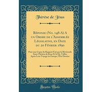 Réponse (No. 148-A) A un Ordre de l'Assemblée Législative, en Date du 20 Février 1890: Pour une Copie du Rapport Fait par la Révérende S ur Thérèse de ... en Europe, l'Été Dernier (Classic Reprint)