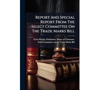 Report And Special Report From The Select Committee On The Trade Marks Bill