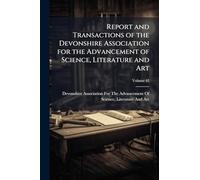 Report and Transactions of the Devonshire Association for the Advancement of Science, Literature and Art