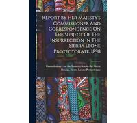 Report By Her Majesty's Commissioner And Correspondence On The Subject Of The Insurrection In The Sierra Leone Protectorate, 1898