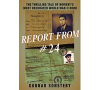 Report From #24 The Thrilling Tale of Norway's Most Decorated World War II Hero